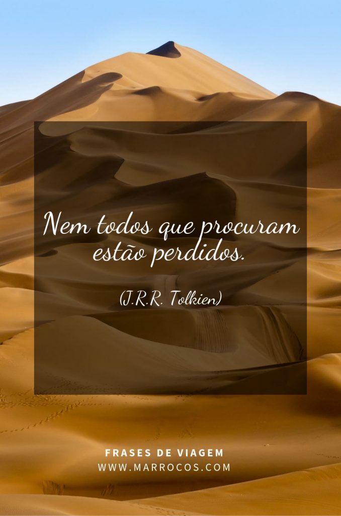 Nem todos que procuram estão perdidos. (J.R.R. Tolkien)